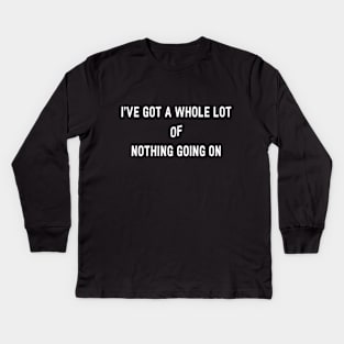nothing going on Kids Long Sleeve T-Shirt